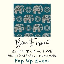 Blue Elephant Exquisite Indian Block Printed Apparel & Homeware Pop Up Event
